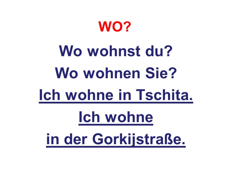 WO? Wo wohnst du? Wo wohnen Sie? Ich wohne in Tschita. Ich wohne 